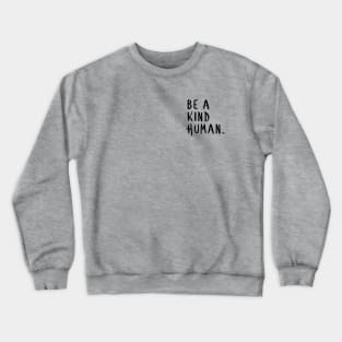 Be a Kind Human,Be a nice human too, positive Crewneck Sweatshirt